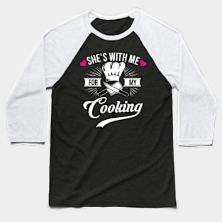 She's With Me For My Cooking  Chef Husband Baseball T-Shirt